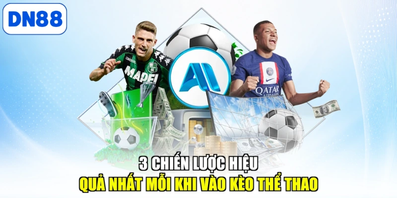 3 chiến lược hiệu quả nhất mỗi khi vào kèo thể thao