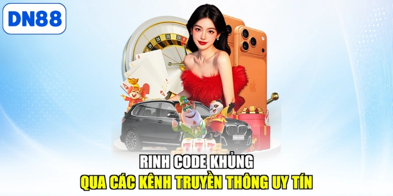 Rinh code khủng qua các kênh truyền thông uy tín