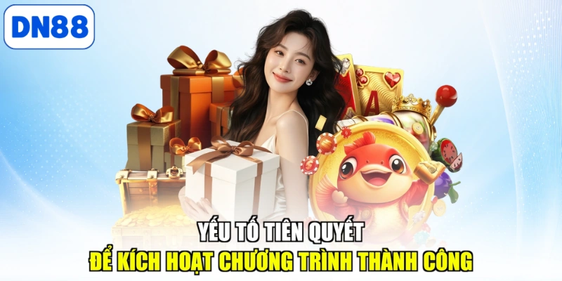 Yếu tố tiên quyết để kích hoạt chương trình thành công